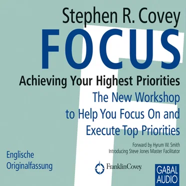 Focus: Achieving Your Highest Priorities by Stephen R. Covey - album cover