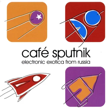 Café Sputnik: Electronic Exotica From Russia by Various Artists - album cover