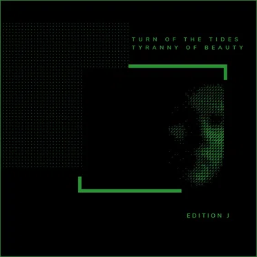 Turn of the Tides / Tyranny of Beauty: Edition J