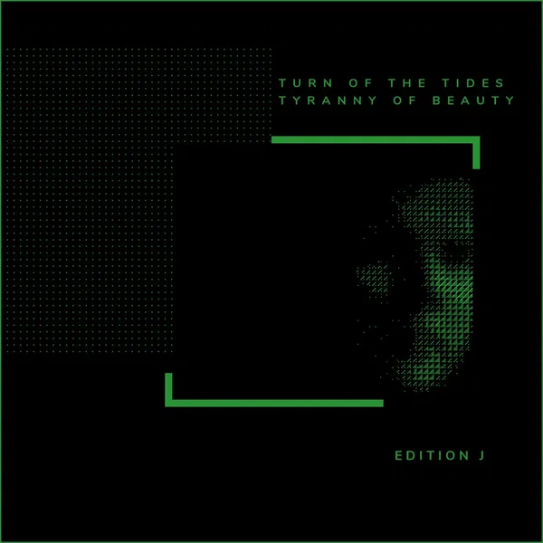 Turn of the Tides / Tyranny of Beauty: Edition J