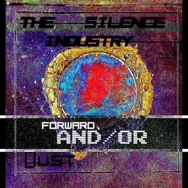 Forward, And / Or Dust by The Silence Industry - album cover