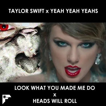 Taylor Swift – Look What You Made Me Do x Yeah Yeah Yeahs – Heads Will Roll