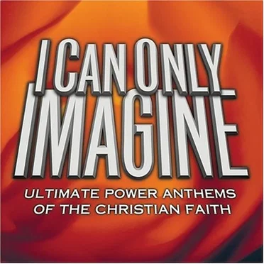 I Can Only Imagine: Ultimate Power Anthems of the Christian Faith by Various Artists - album cover