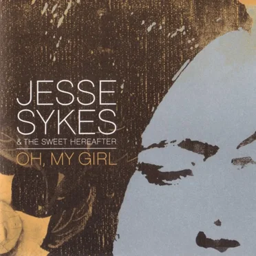 Oh, My Girl by Jesse Sykes & The Sweet Hereafter - album cover