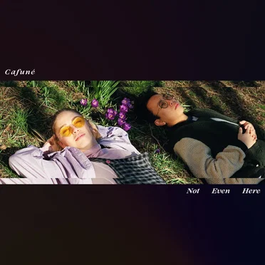 Not Even Here by CAFUNÉ - album cover