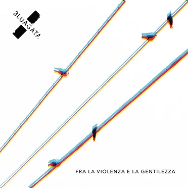 Fra la violenza e la gentilezza by Bluagata - album cover