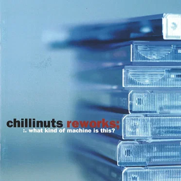 Reworks; :.What Kind of Machine Is This? by Chillinuts - album cover