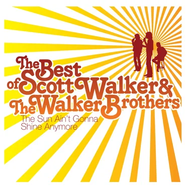 The Best of Scott Walker & The Walker Brothers: The Sun Ain’t Gonna Shine Anymore