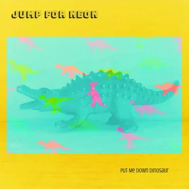 Put Me Down Dinosaur by Jump For Neon - album cover