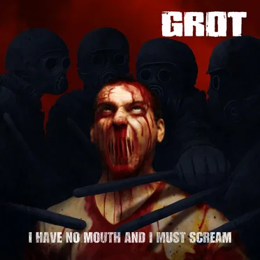 I Have No Mouth and I Must Scream by GROT - album cover