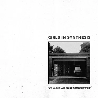 We Might Not Make Tomorrow E.P by Girls in Synthesis - album cover