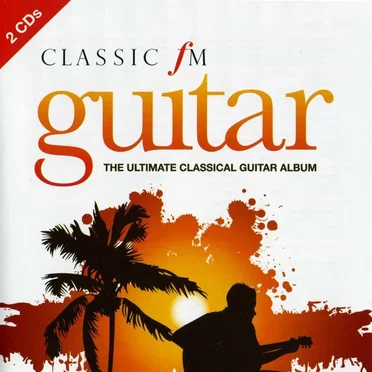 Classic FM Guitar: The Ultimate Classical Guitar Album by Various Artists - album cover