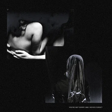 You're Not Sorry And I Never Forget