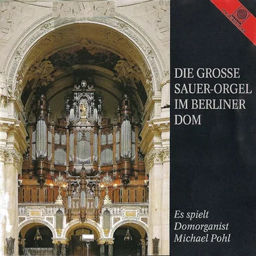 Die große Sauer-Orgel im Berliner Dom by Michael Pohl - album cover