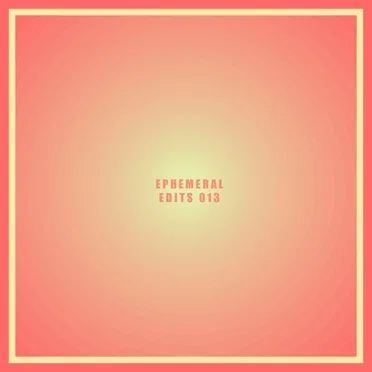 Ephemeral Edits 013