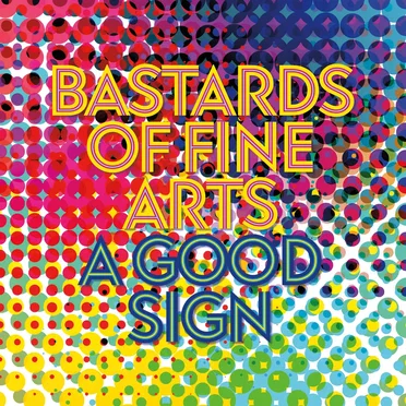 A Good Sign by Bastards Of Fine Arts - album cover