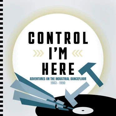 Control I'm Here: Adventures on the Industrial Dance Floor 1983-1990 by Various Artists - album cover
