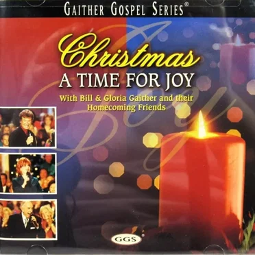 Christmas: A Time for Joy by Bill & Gloria Gaither and their Homecoming Friends - album cover