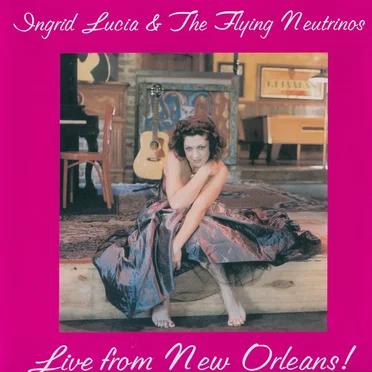 Live From New Orleans by Ingrid Lucia and The Flying Neutrinos - album cover