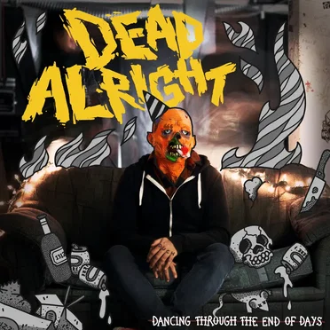 Dancing Through the End of Days by Dead Alright - album cover