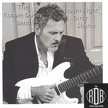 Down Right Dirty Shame by Robbie Ducey Band - album cover