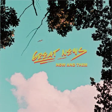 Now and Them by Great News - album cover