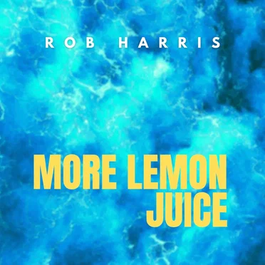 More Lemon Juice by Rob Harris - album cover