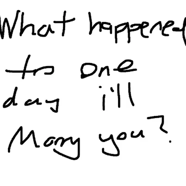 What happened to one day I'll marry you?