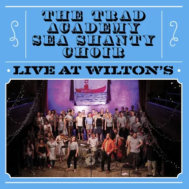 Live At Wilton's by The Trad Academy Sea Shanty Choir - album cover