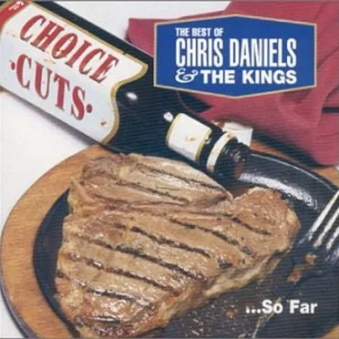 Choice Cuts: The Best Of Chris Daniels & the Kings