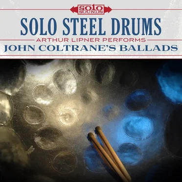 Solo Steel Drums: Arthur Lipner Performs John Coltrane's Ballads
