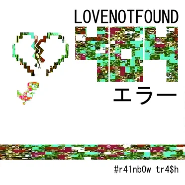 404LOVENOTFOUND by R41ÑB0W TR4$H - album cover