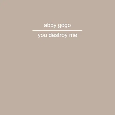 You Destroy Me by Abby Gogo - album cover