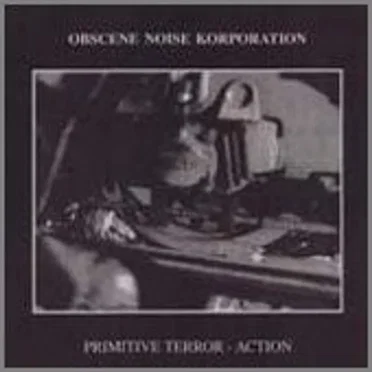 Primitive Terror - Action by Obscene Noise Korporation - album cover
