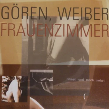 Gören, Weiber, Frauenzimmer, Damen: und noch mehr!