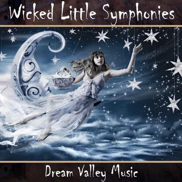 Wicked Little Symphonies by Dream Valley Music - album cover