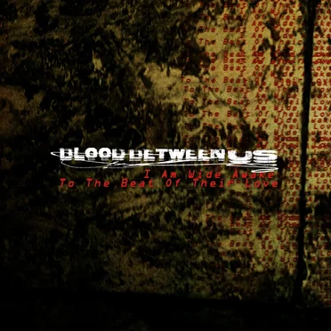I Am Wide Awake to the Beat of Their Love by Blood Between Us - album cover