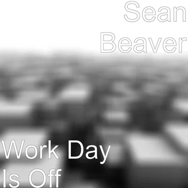 Work Day Is Off by Sean Beaver - album cover