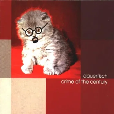 Crime of the Century by Dauerfisch - album cover