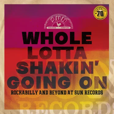 Whole Lotta Shakin’ Going On: Rockabilly and Beyond at Sun Records by Various Artists - album cover