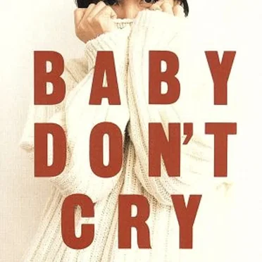 BABY DON'T CRY