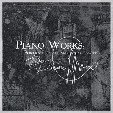 Piano Works: Portrait of an Imaginary Beloved