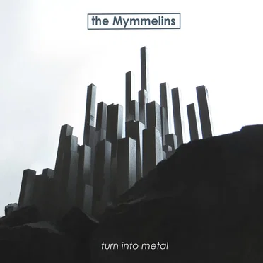 Turn Into Metal by The Mymmelins - album cover