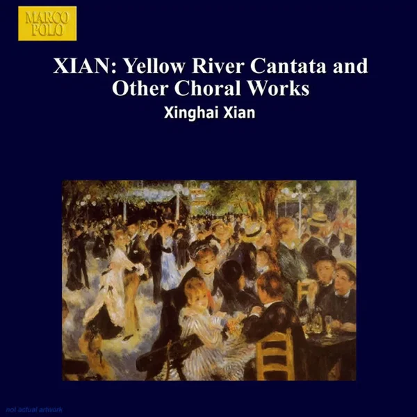 Xian: Yellow River Cantata and Other Choral Works