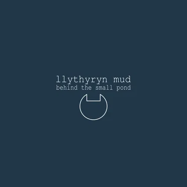 Behind the small pond by Llythyryn Mud - album cover