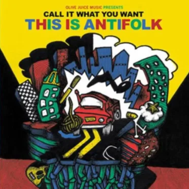 Call It What You Want: This Is Antifolk by Various Artists - album cover