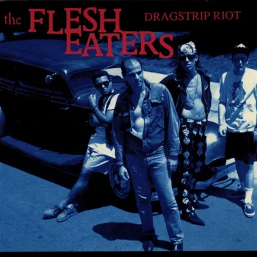 Dragstrip Riot by The Flesh Eaters - album cover