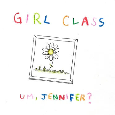 Girl Class by Um, Jennifer? - album cover