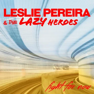 Fight for Now by Leslie Pereira & The Lazy Heroes - album cover