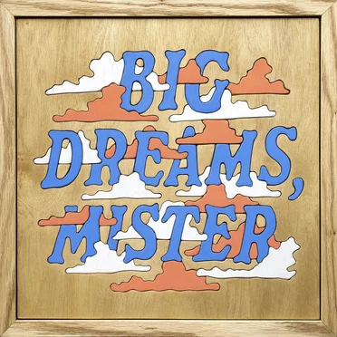 Big Dreams, Mister